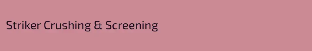 Striker Crushing & Screening